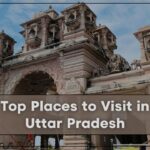 Top Places to Visit in Uttar Pradesh