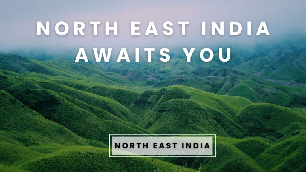 Why Visit North East India